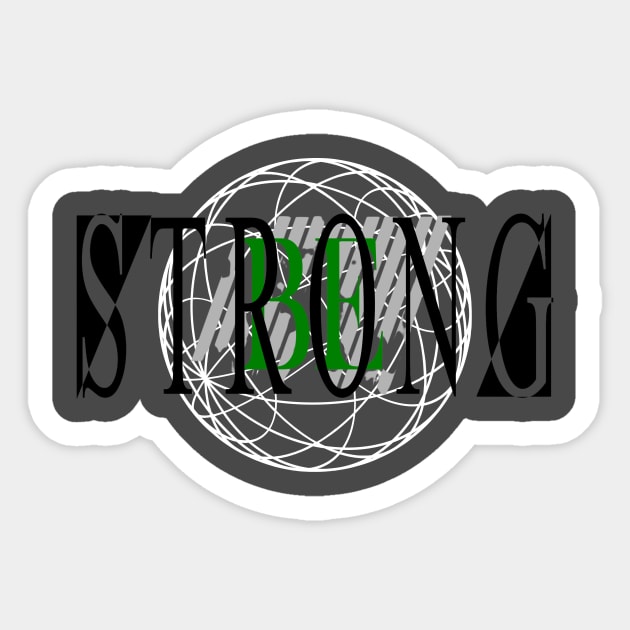 Be Strong Sticker by D's Tee's